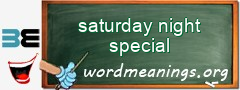 WordMeaning blackboard for saturday night special